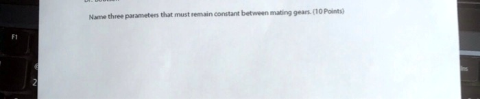Name three parameters that must remain constant between mating gears. (10 Points)