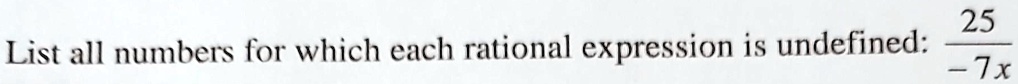 List all numbers for which each rational expression is undefined: (25)/(-7x)
