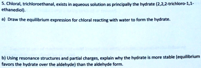 SOLVED: Chloral, Trichloroethanal, Exists In Aqueous Solution As ...