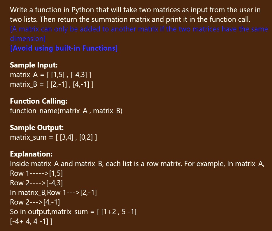 SOLVED: Write a function in Python that will take two matrices as input ...