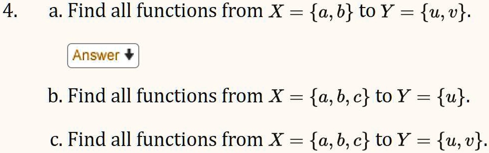 4. a. Find all functions from X = a, b to Y = u, v.
b. Find all functions from X = a, b, c to Y = u.
c. Find all functions from X = a, b, c to Y = u, v.