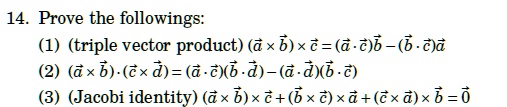 14 prove the followings 1 triple vector product veca times vecb times vecc veca cdot veccvecb vecb cdot veccveca 2 veca times vecbvecc times vecd veca cdot veccvecb cdot vecd veca cdot vecdv 11384