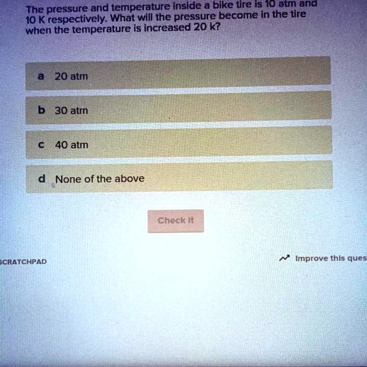 SOLVED 'The pressure and temperature inside a bike tire is 10 atm and