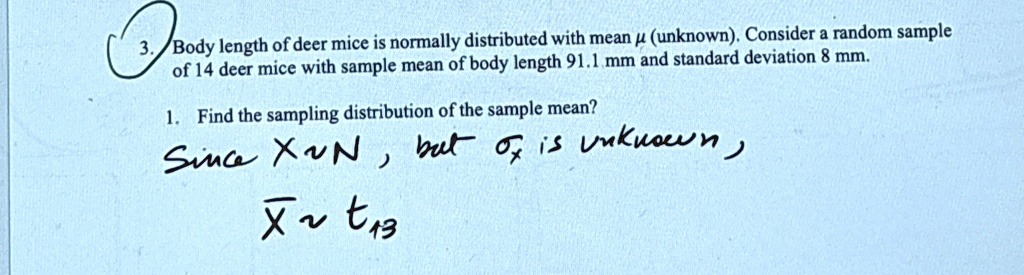 3 body length of deer mice is normally distributed with mean mu unknown consider a random sample of 14 deer mice with sample mean of body length 911 mm and standard deviation 8 mm 1 find the 74368