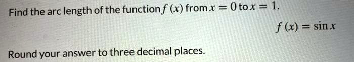 Find the arc length of the function f(x) from x = 0 to x = 1.
f(x) = sin x
Round your answer to three decimal places.