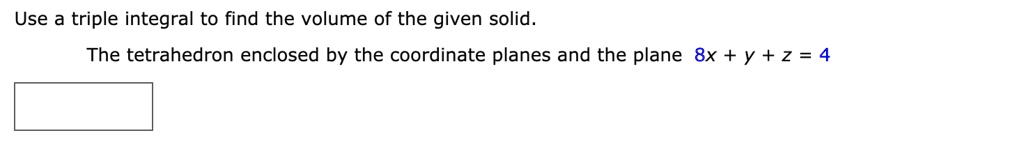 SOLVED: Use a triple integral to find the volume of the given solid ...