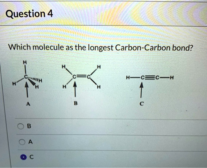 solved-question-4-which-molecule-as-the-longest-carbon-carbon-bond-h