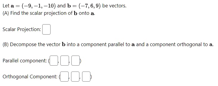 SOLVED: Let a=-9,-1,-10and b=-7,6,9be vectors (A) Find the scalar ...