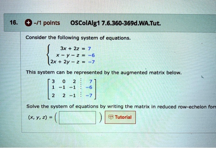 Solved 1 Polnts Oscolalg 1 7 6 360 369d Wa Tut 16 Consider The Following System Of Equations 3x 22 A 2x 2y Thls System Can Be Represented By The Augmented Matrix Below