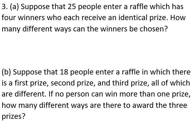 SOLVED: 3. (a) Suppose That 25 People Enter A Raffle Which Has Four ...