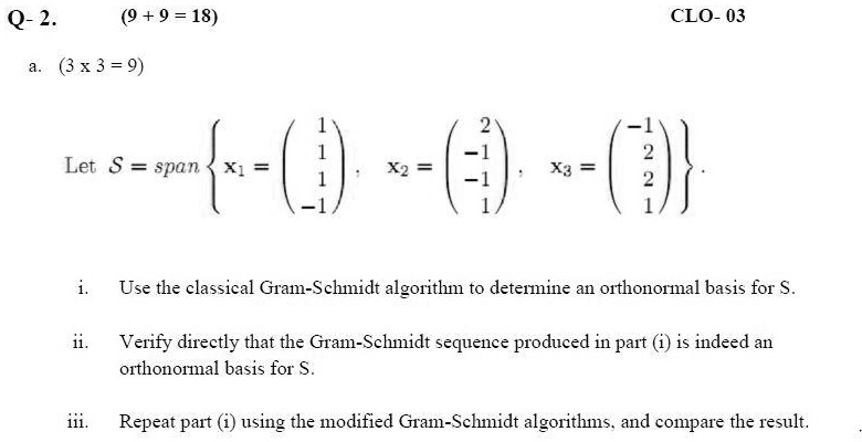 Graham Schmidt Algorithm SOLVED:Q-2_ (9 + 9 = 18) CLO- 03 (3 x 3 = 9) Let $ = span ~-(€) 2 Use ...