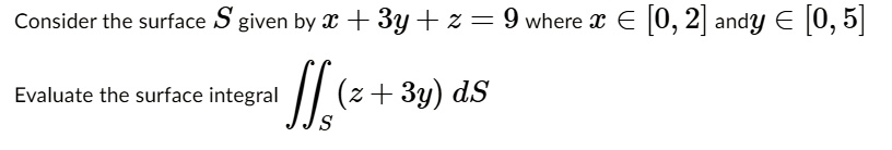 consider the surface s given by x 3y z 9 where 0 2 andy 0 5 evaluate the surface integral lcsy ds 15363