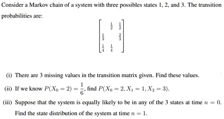 SOLVED: Consider a Markov chain of a system with three possibles states ...