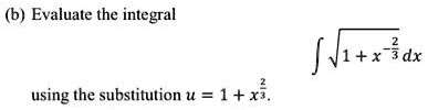 (b) Evaluate the integral ∫√(1 + x^(-2)/(3)) dx using the substitution u = 1 + x^(2)/(3).