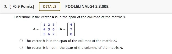 SOLVED:3. [-/0.9 Points] DETAILS POOLELINALG4 2.3.008 Determine if the ...
