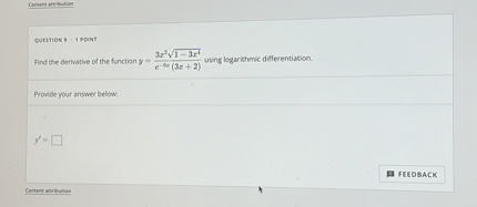 Find the derivative of the function ( y=frac3x^2sqrt1-3x^4e^-6x(3x+2) ) using logarithmic differentiation.

Provide your answer below:

( y' = square )