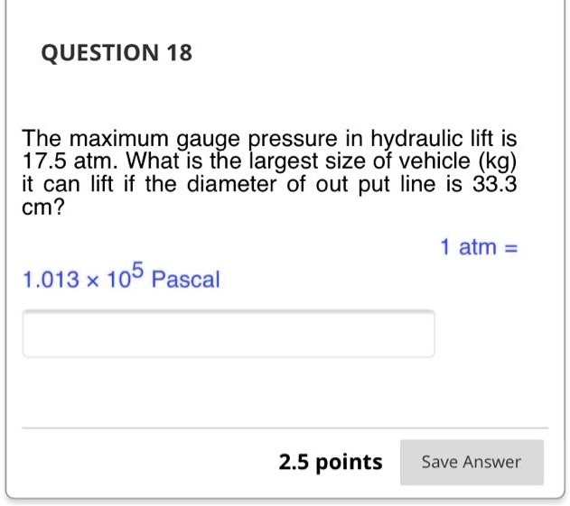 SOLVED QUESTION 18 The maximum gauge pressure in hydraulic lift is 17.