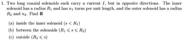 SOLVED: Two Long Coaxial Solenoids Each Carry A Current I, But In ...