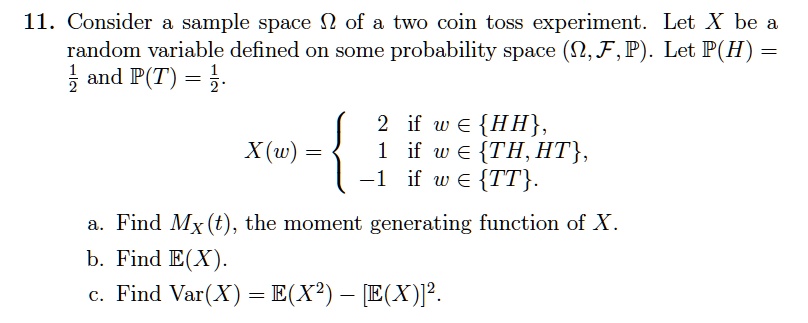 Solved 11 Consider Sample Space 02 Of Two Coin Toss Experiment Let X Be Random Variable Defined On Some Probability Space 0 F P Let P H And P T 2 W A