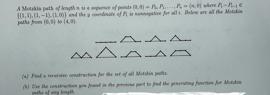 a motzkin path of length n is a sequence of points 0 0 p0 p1 pn n 0 where pi pi 1 1 1 1 1 1 0 and the y coordinate of pi is nonnegative for all i below are all the motzkin paths from 0 0 to  86317