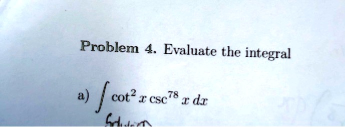 problem 4 evaluate the integral 4 cot  csc78 i dr llc 52406