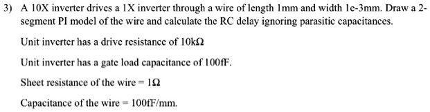 SOLVED: A 10X inverter drives a 1X inverter through a wire of length 1 ...
