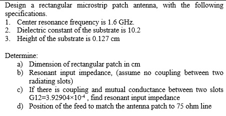 SOLVED: Design a rectangular microstrip patch antenna with the ...
