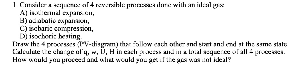 SOLVED: 1. Consider a sequence of 4 reversible processes done with an ...