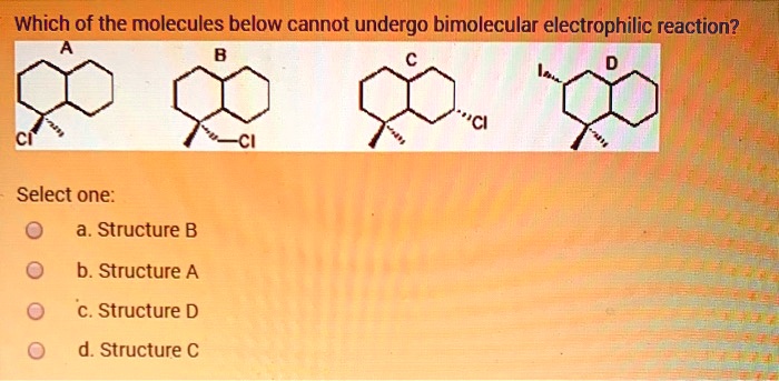 SOLVED: Which Of The Molecules Below Cannot Undergo Bimolecular ...