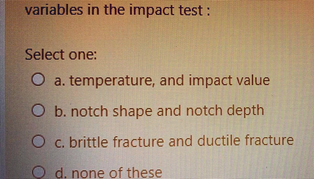SOLVED Variables in the impact test Selection O1a. temperature and