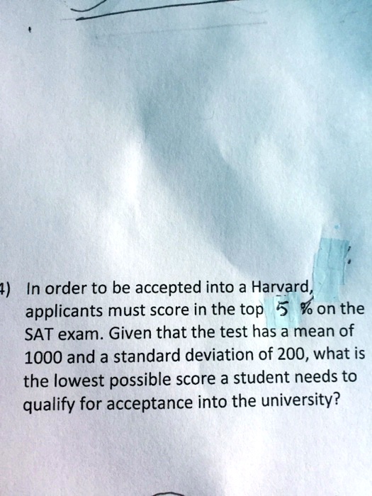 Solved 4 In Order To Be Accepted Into A Harvard Applicants Must Score Solved 4 In Order To Be Accepted Into A Harvard Applicants Must Score