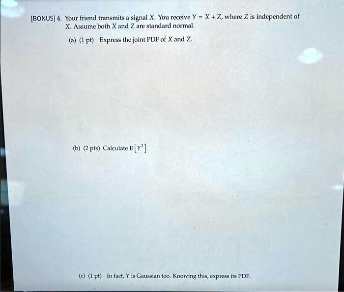 SOLVED [BONUS] Your friend transmits signal X. You receive Y = X + Z