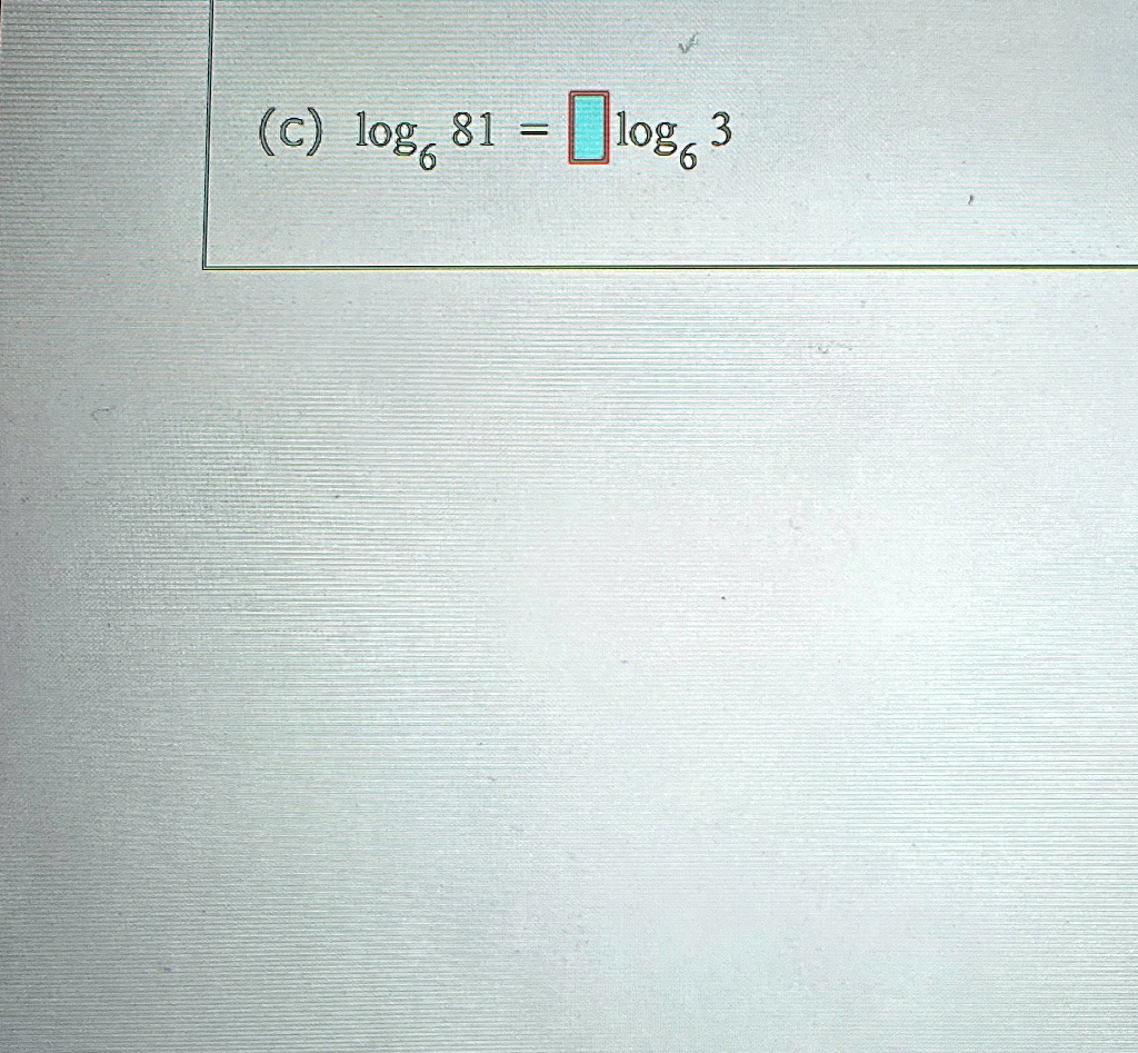 (c) log6 81 =  log6 3