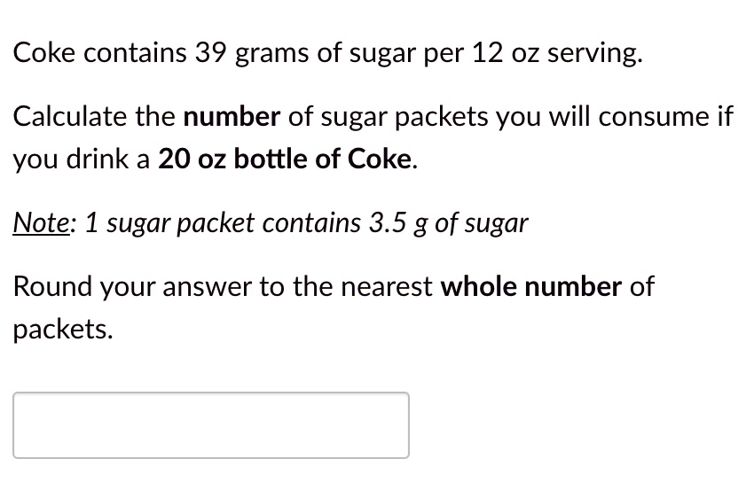 coke contains 39 grams of sugar per 12 0z serving calculate the number
