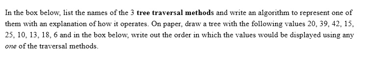 SOLVED: In the box below, list the names of the 3 tree traversal ...