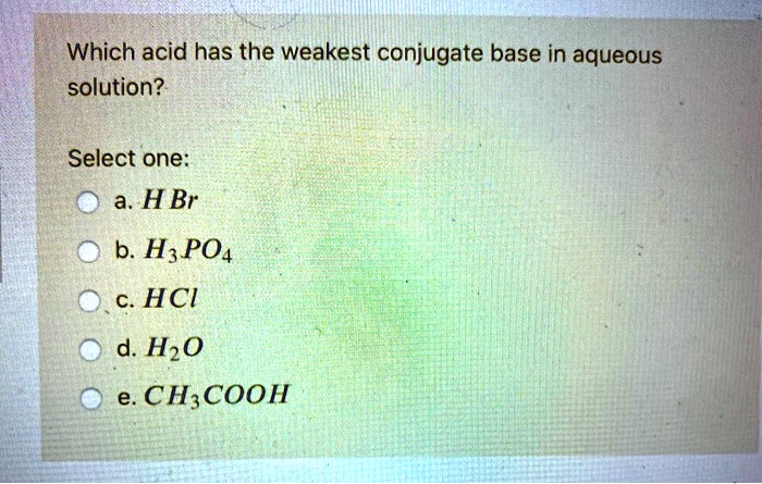 Which acid has the weakest conjugate base in...