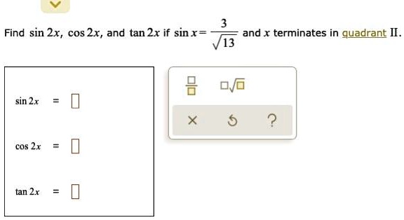 Solved Find Sin 2x Cos 2x And Tan 2x If Sinx And X Terminates In Quadrant Ii V13 D O Sin 2x X Cos 2x Tan 2x