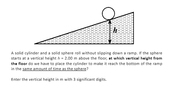 SOLVED: A solid cylinder and solid sphere roll without slipping down a ...