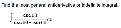 find the most general antiderivative or indefinite integral int fraccsc 6thetacsc 6theta sin 6theta dtheta 06384