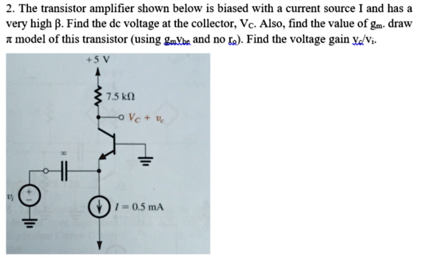 SOLVED: 2. The transistor amplifier shown below is biased with a ...