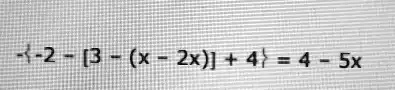-2 - [3 - (x - 2x)] + 4 = 4 - 5x