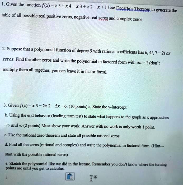 Solved 1 Given The Function F X X X4 X3 X2 X Use Decarte Thereom To Generate The Table Of All Possible Real Positive Zeros Negative Real Zeros And Complex Zeros Suppose That A Polynomial