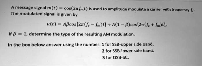 SOLVED: A message signal mt = cos(2Ï€fmt) is used to amplitude modulate ...