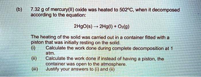 SOLVED: 7.32 g of mercury(II) oxide was heated to 502Â°C when it ...
