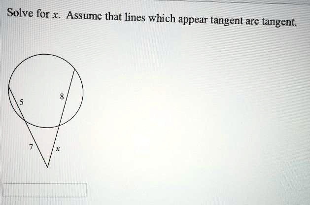 Solve for x. Assume that lines which appear tangent are tangent.