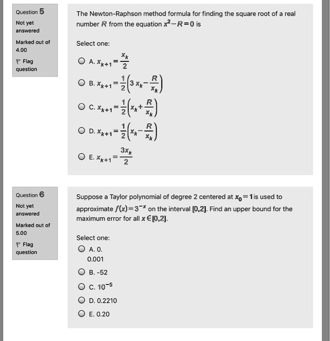 Solved Question 5 Not Yet Answered The Newton Raphson Method Formula For Finding The Square Root Of A Real Number R From The Equation R2 R 0 Is Marked Out Of Select One 0 A K 1 B 1 6 R