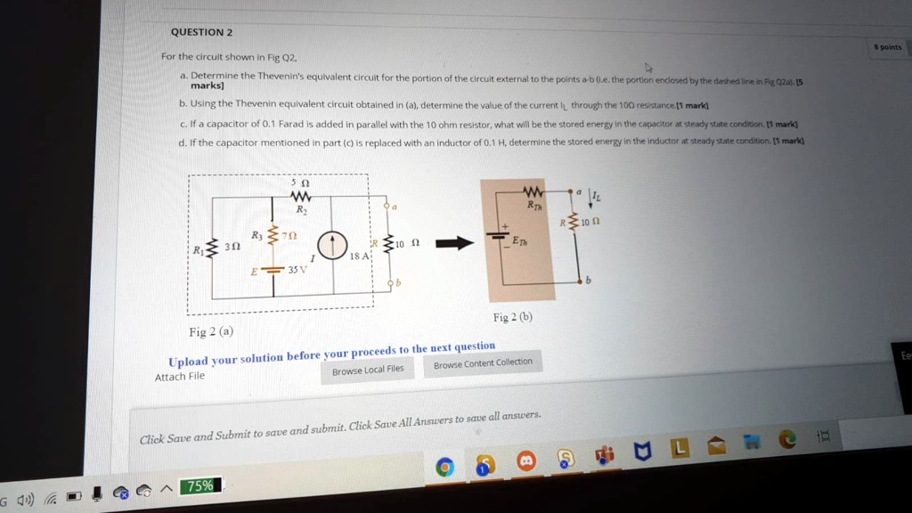 QUESTION 2 For the circuit shown in Fig Q2: a. Determine the Thevenin's ...