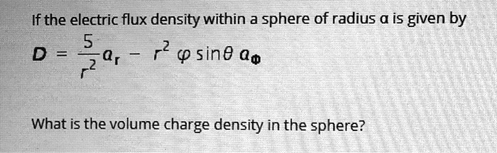 SOLVED: If the electric flux density within a sphere of radius a is ...