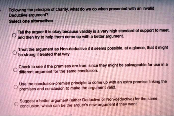 Following the principle of charity, what do we do when presented with ...