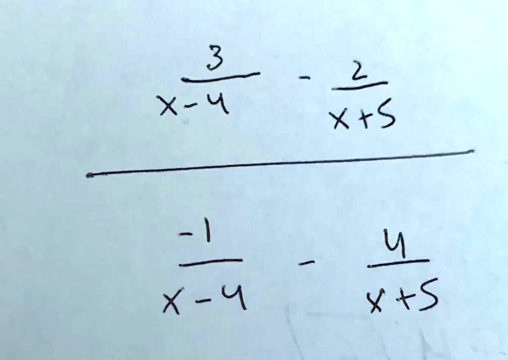 (3)/(x-4) - (2)/(x+5) 
 
 (-1)/(x-4) - (4)/(x+5)